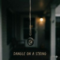 Dangle On A String